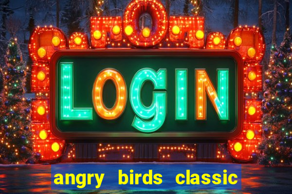 angry birds classic 1.0.0 apk